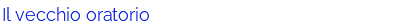 Il vecchio oratorio