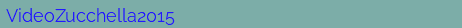 VideoZucchella2015