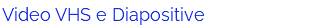 Video VHS e Diapositive