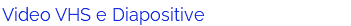 Video VHS e Diapositive