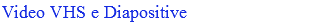 Video VHS e Diapositive
