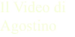 Il Video di Agostino