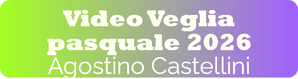 Video Veglia pasquale 2026 Agostino Castellini