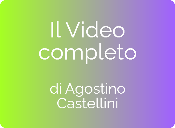  Il Video completo  di Agostino Castellini