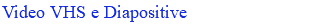 Video VHS e Diapositive