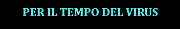 PER IL TEMPO DEL VIRUS