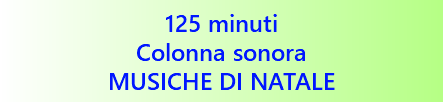 125 minuti Colonna sonora MUSICHE DI NATALE