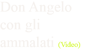 Don Angelo con gli ammalati (Video)